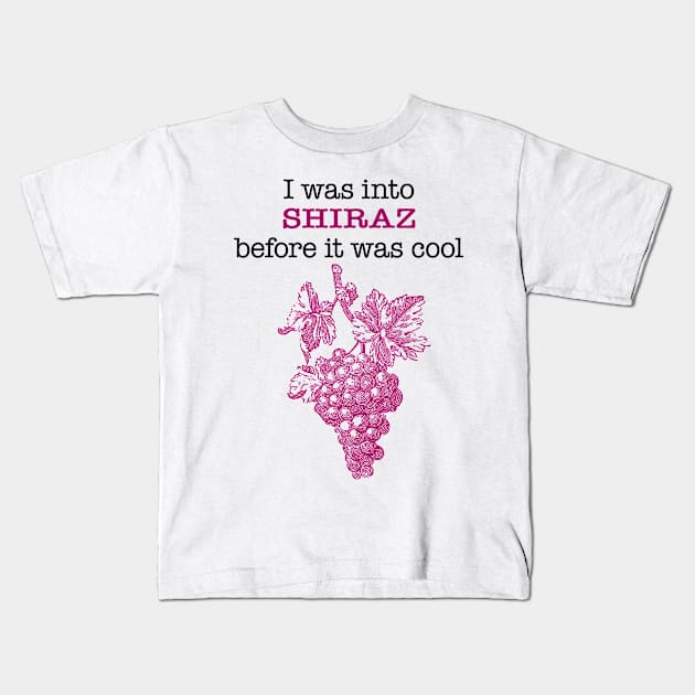 I was into SHIRAZ before it was cool Kids T-Shirt by penandinkdesign@hotmail.com